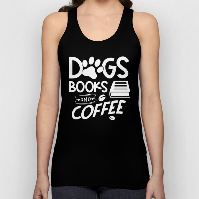 Dogs Books Coffee Typography Quote Saying Reading Bookworm Tank Top