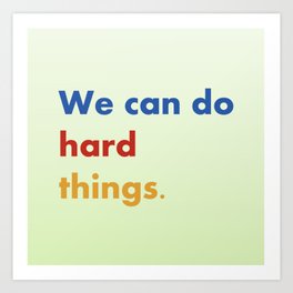 We Can Do Hard Things. Art Print