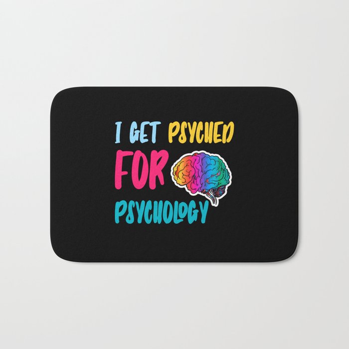 Psyched Psychologist Psychology Cute (i get psyched for psychology funny Psychology quotes) Bath Mat