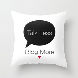 Talk Less Blog More Throw Pillow