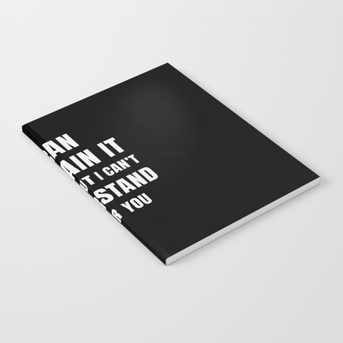 I can explain it to you, but I cant understand it for you Notebook