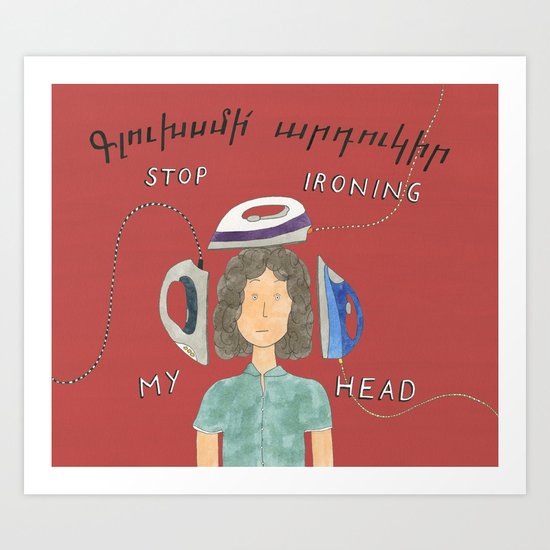 Stop Ironing My Head Art Print