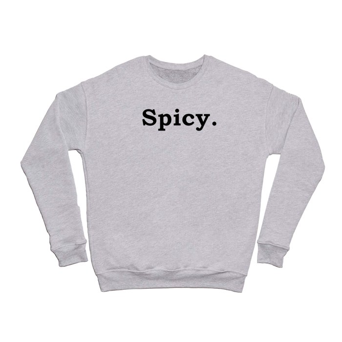 Spicy. Crewneck Sweatshirt