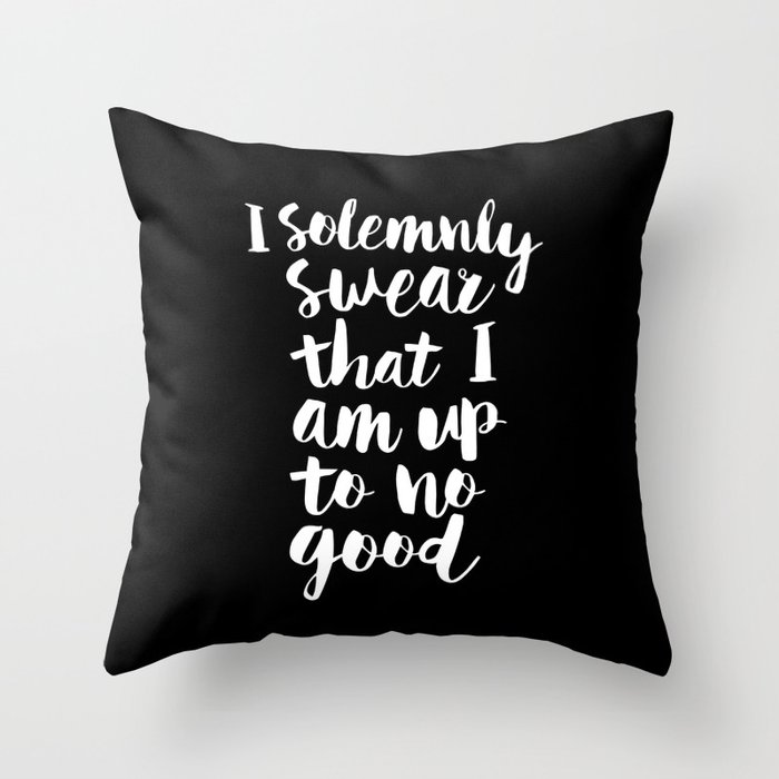I Solemnly Swear That I Am Up to No Good black and white typography poster modern wall home decor Throw Pillow