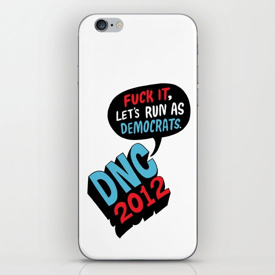 Fuck it, let's run as Democrats. iPhone & iPod Skin