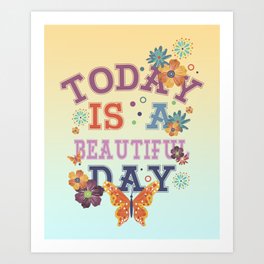 Today is a beautiful DAY Art Print