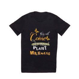 Monarch Butterfly Plant Milkweed Will Come product T Shirt