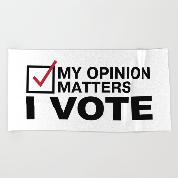 My Opinion Matters I Vote Presidential Election Beach Towel