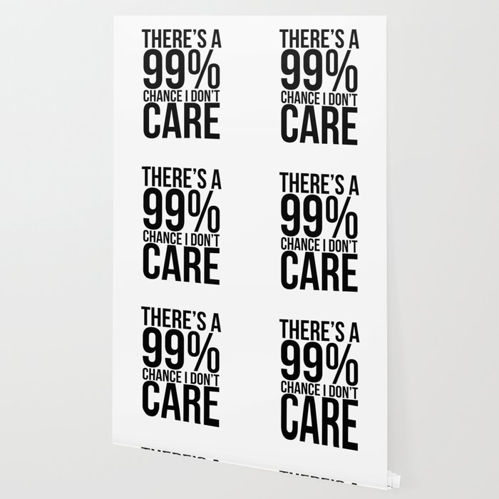 99 Chance I Don T Care Funny Wallpaper By Teesyou Society6