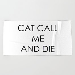 CAT CALL ME & DIE Beach Towel