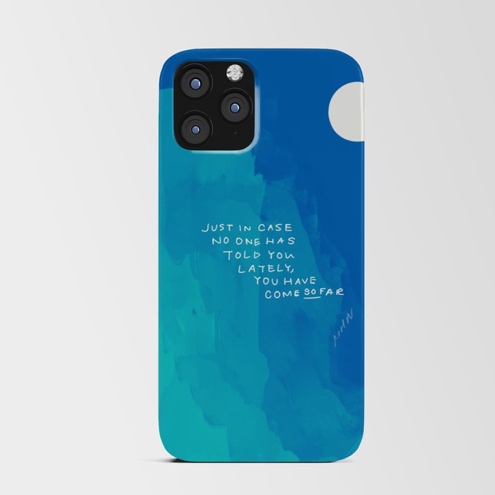 "Just In Case No One Has Told You Lately, You Have Come So Far." iPhone Card Case