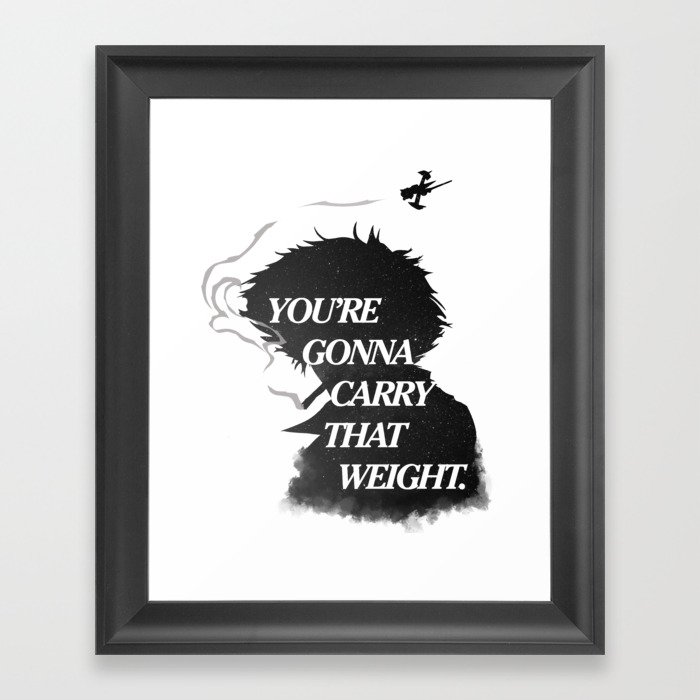 You're gonna carry that weight. Framed Art Print