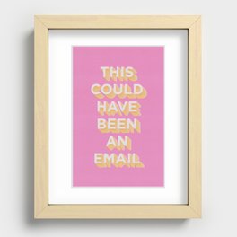 This Could Have Been An Email (PINK) Recessed Framed Print