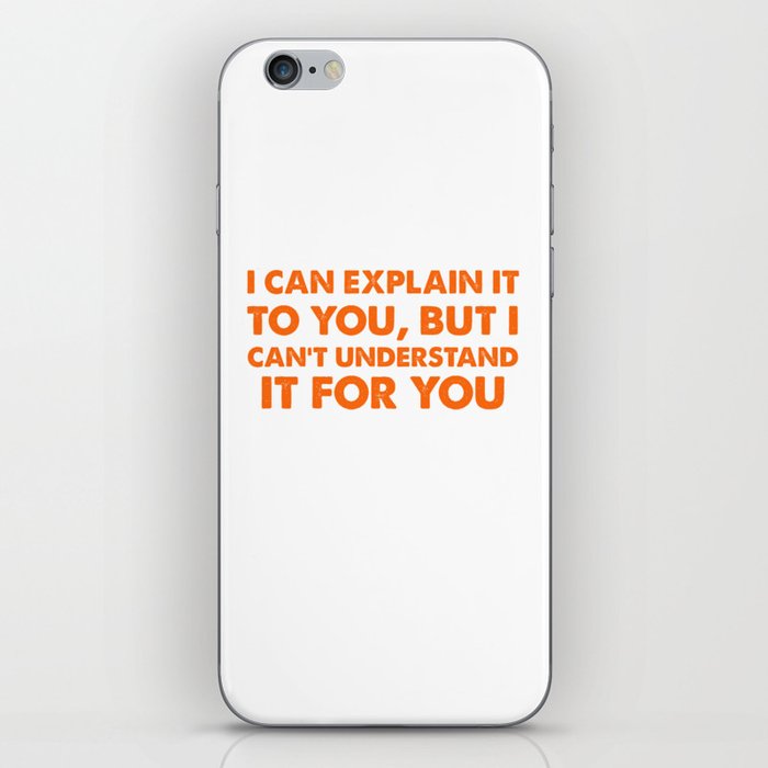 I Can Explain It To You But I Can't Understand It For You Design iPhone Skin