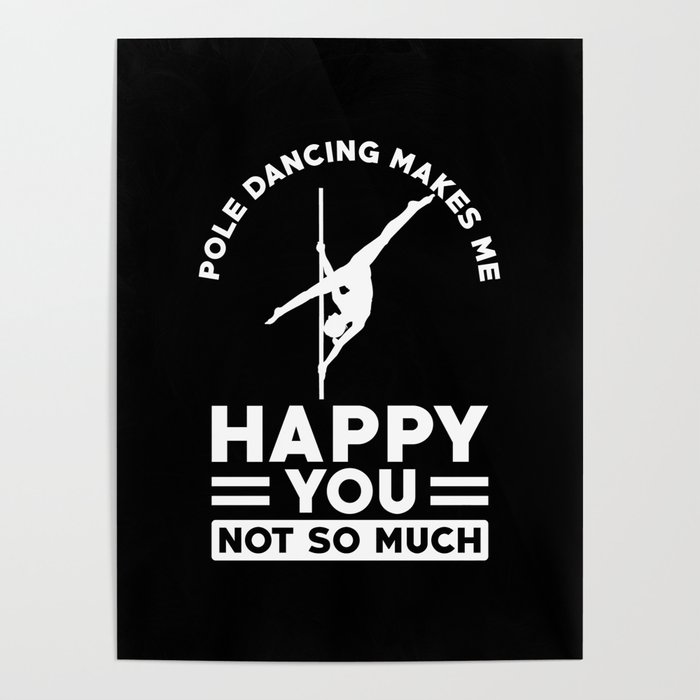 Pole Dancing makes me happy you not so much Poster