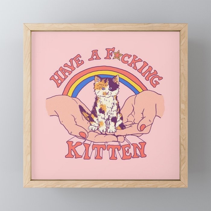 Have a F*cking Kitten Framed Mini Art Print