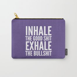 Inhale The Good Shit Exhale The Bullshit (Ultra Violet) Carry-All Pouch
