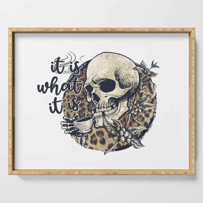 It is what it is skull with coffee art Serving Tray