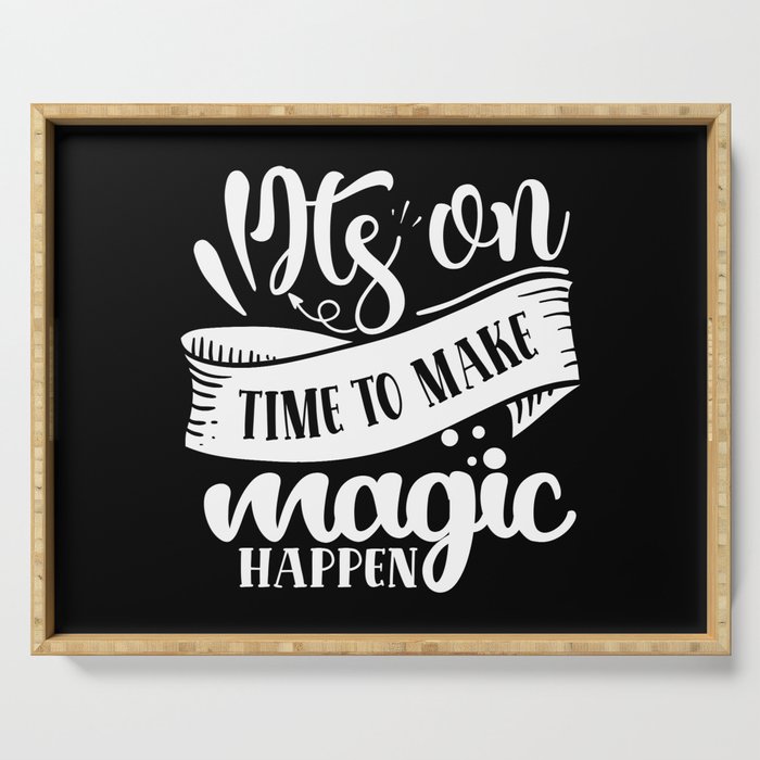 It's On Time To Make Magic Happen Motivational Serving Tray