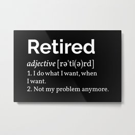 Retired Definition I Metal Print | Farewell, Quote, Cool, Graphicdesign, Employee, Joke, Retiree, Funny, Retirement, Retired 