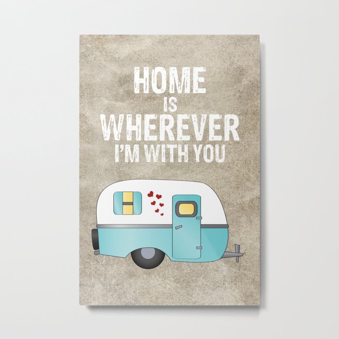 Home is Wherever I'm With You Metal Print