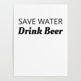 Alcohol Joke Save Water Drink Beer Poster