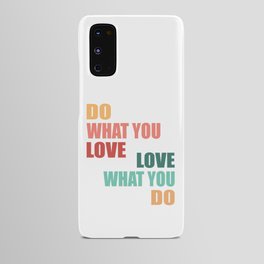 Do What You Love Love What You Do - Motivational Quote Android Case