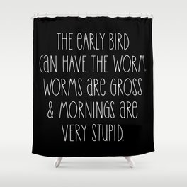 Funny Early Bird Slogan Shower Curtain