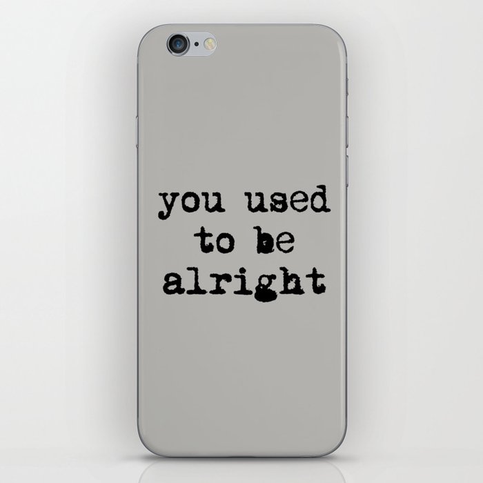 You Used To Be Alright iPhone Skin