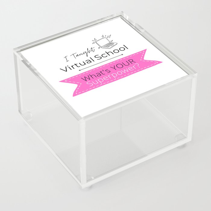 I Taught Virtual School. What's Your Superpower? Acrylic Box