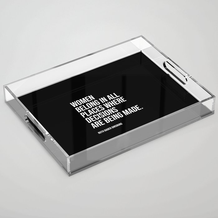 Women belong in all places where decisions are being made. Acrylic Tray