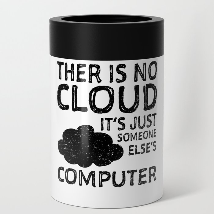 There Is No Cloud It's Just Someone Else's Computer Can Cooler