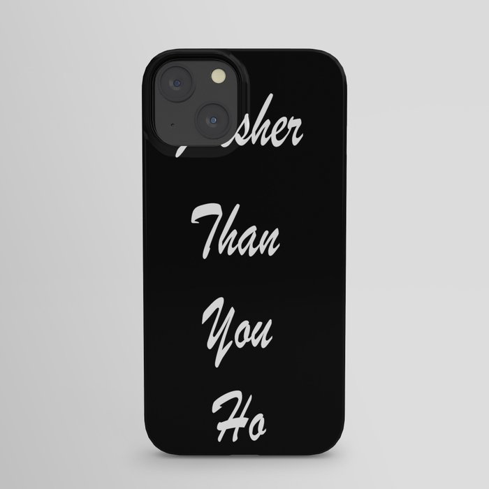 Fresher Than You ho iPhone Case