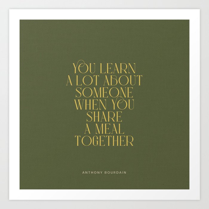 You Learn A Lot About Someone When You Share A Meal Together Art Print
