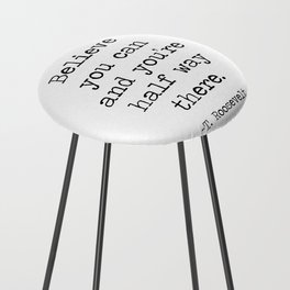 Believe you can and you're half way there inspirational motto quote theodore roosevelt Counter Stool