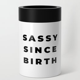 Sassy since Birth, Sassy, Feminist, Empowerment Can Cooler