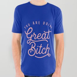 You Are Doing Great Bitch All Over Graphic Tee