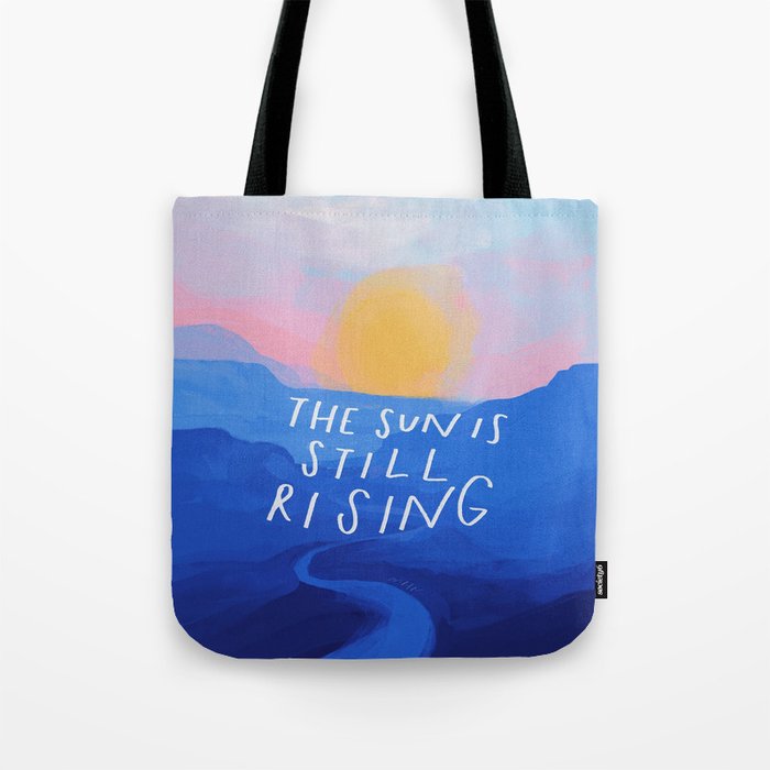 The Sun Is Still Rising Tote Bag