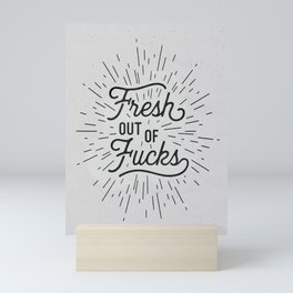 Fresh Out of Fucks black and white funny typography poster bedroom wall art home decor Mini Art Print