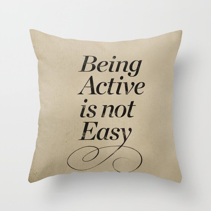 Being active is not easy. Throw Pillow