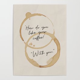 "How Do You Like Your Coffee? With You" Mug Stain Pattern. Simple Modern Design. Poster