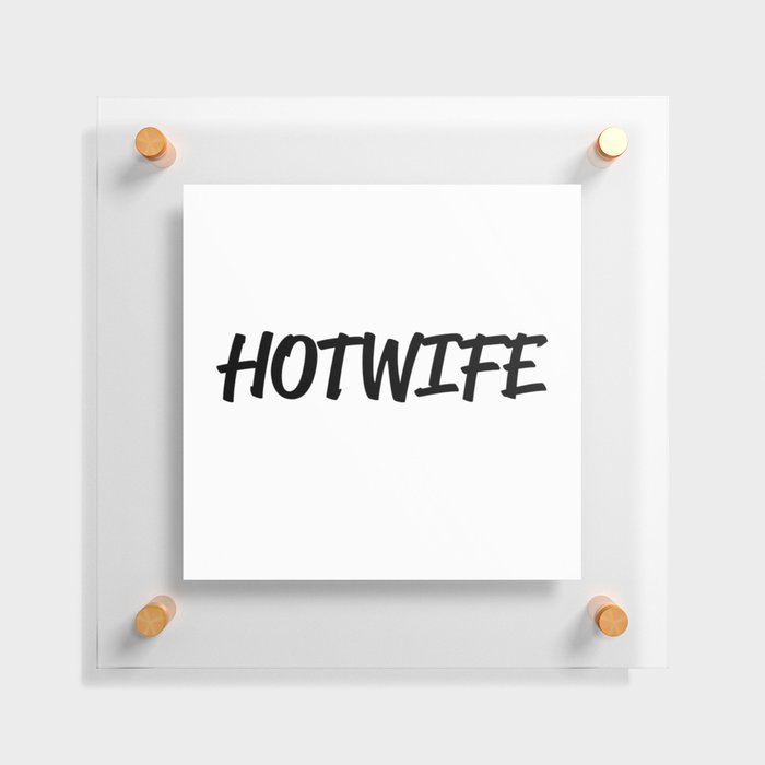 Hotwife Floating Acrylic Print