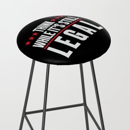 Think While It's Still Legal Bar Stool