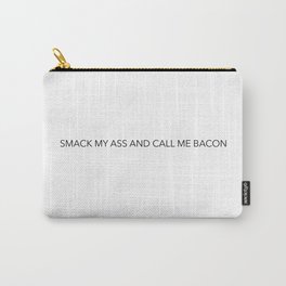 Smack my ass and call me bacon Carry-All Pouch