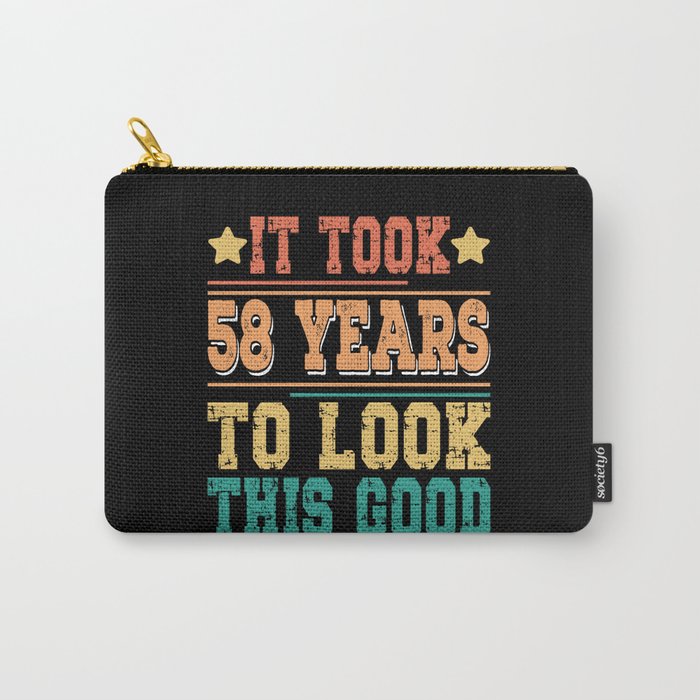 It Took 58 Years To Look This Good Carry-All Pouch