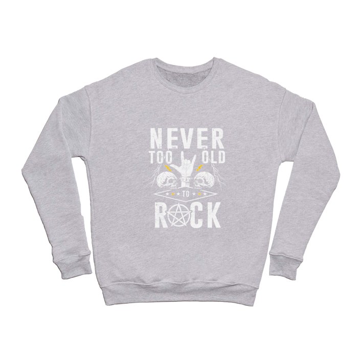 Never too old for Rock Music Metal Crewneck Sweatshirt