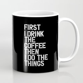First I Drink the Coffee Then I Do The Things black and white bedroom poster home wall decor canvas Mug