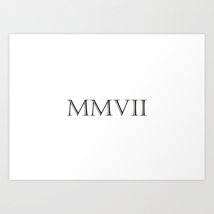 Roman Numerals - 2007 Art Print by birthday-by-frankenberg | Society6