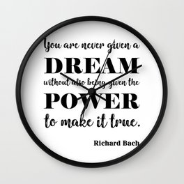 You are never given a dream without also being given the power to make it come true Wall Clock