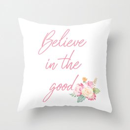 Believe in the Good Throw Pillow | Pink, Cute, Typography, Quote, Pretty, Handwrittern, Believe, Graphicdesign, Good, Flower 